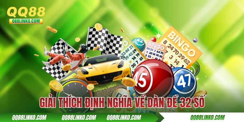 Cách Xây Dàn Đề 32 Số Bất Bại Với Tỷ Lệ Trúng Cao Tại QQ88 2 Giải thích định nghĩa về dàn đề 32 số