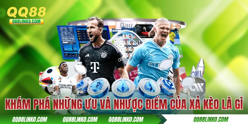 Xả Kèo Là Gì - Tìm Hiểu Tính Năng Cắt Lỗ Hay Cho Người Chơi 3 Khám phá những ưu và nhược điểm của xả kèo là gì